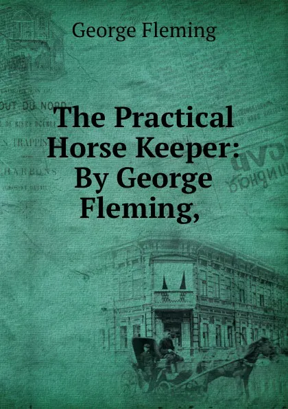 Обложка книги The Practical Horse Keeper: By George Fleming,, George Fleming