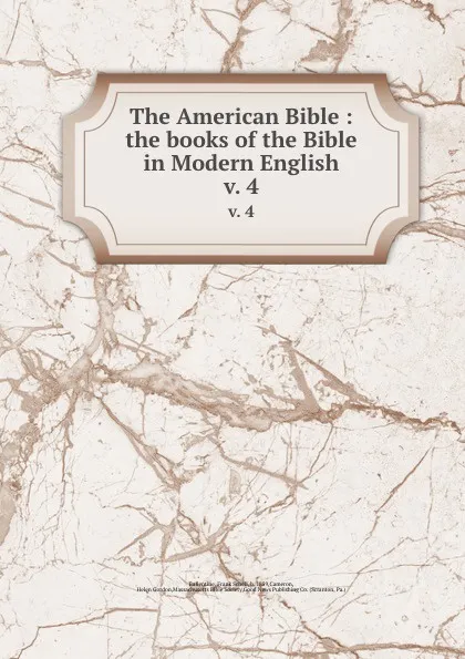 Обложка книги The American Bible : the books of the Bible in Modern English. v. 4, Frank Schell Ballentine