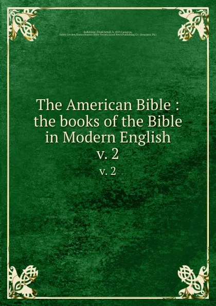 Обложка книги The American Bible : the books of the Bible in Modern English. v. 2, Frank Schell Ballentine