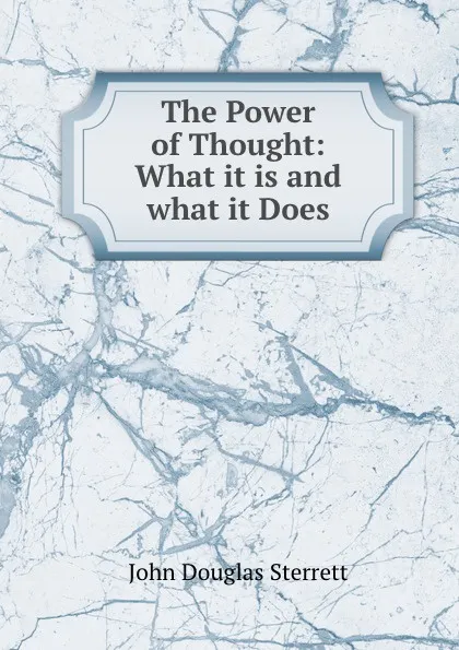 Обложка книги The Power of Thought: What it is and what it Does, John Douglas Sterrett