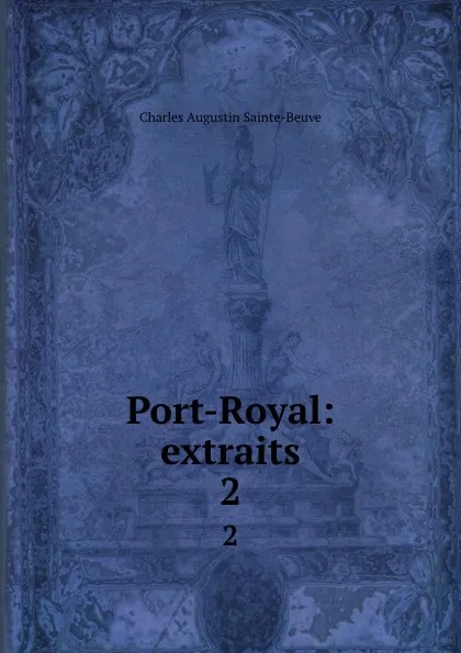 Обложка книги Port-Royal: extraits. 2, Sainte-Beuve Charles Augustin