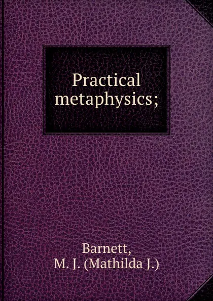 Обложка книги Practical metaphysics;, Mathilda J. Barnett