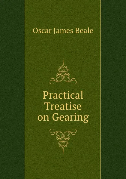 Обложка книги Practical Treatise on Gearing., Oscar James Beale