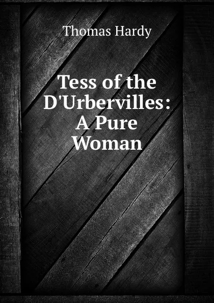 Обложка книги Tess of the D.Urbervilles: A Pure Woman, Hardy Thomas