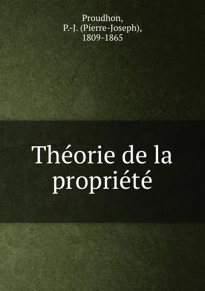 Обложка книги Theorie de la propriete, Pierre-Joseph Proudhon