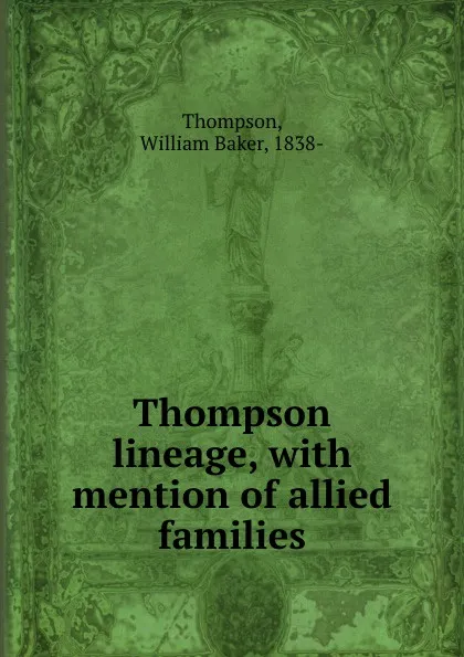 Обложка книги Thompson lineage, with mention of allied families, William Baker Thompson