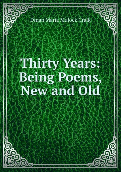 Обложка книги Thirty Years: Being Poems, New and Old, Dinah Maria Mulock Craik