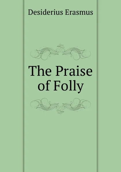 Обложка книги The Praise of Folly, Erasmus Desiderius