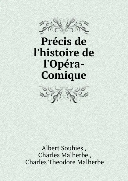 Обложка книги Precis de l.histoire de l.Opera-Comique, Albert Soubies