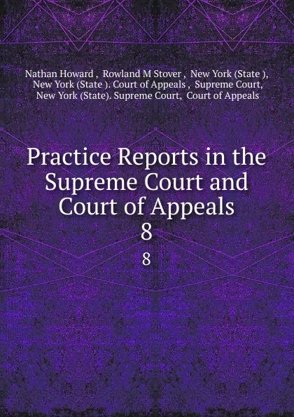 Обложка книги Practice Reports in the Supreme Court and Court of Appeals. 8, Nathan Howard