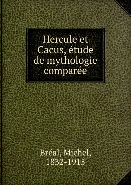 Обложка книги Hercule et Cacus, etude de mythologie comparee, Michel Bréal