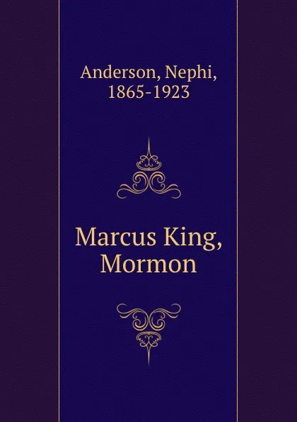 Обложка книги Marcus King, Mormon, Nephi Anderson