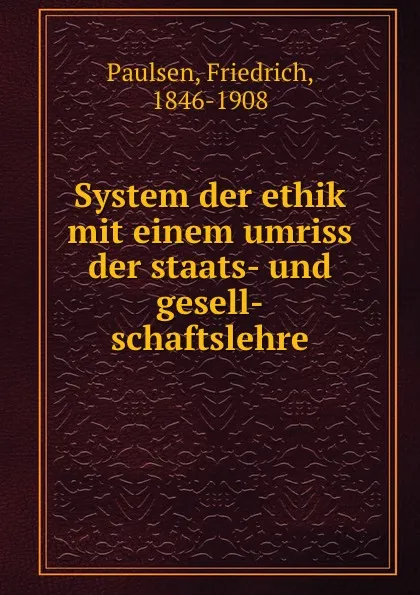 Обложка книги System der ethik mit einem umriss der staats- und gesell-schaftslehre, Friedrich Paulsen