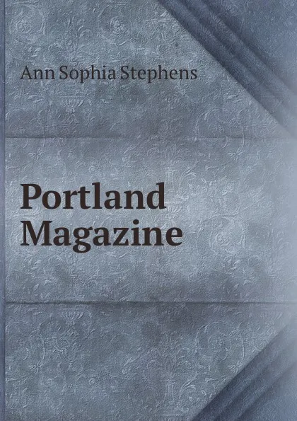 Обложка книги Portland Magazine, Ann Sophia Stephens