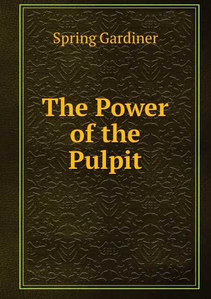 Обложка книги The Power of the Pulpit, Gardiner Spring