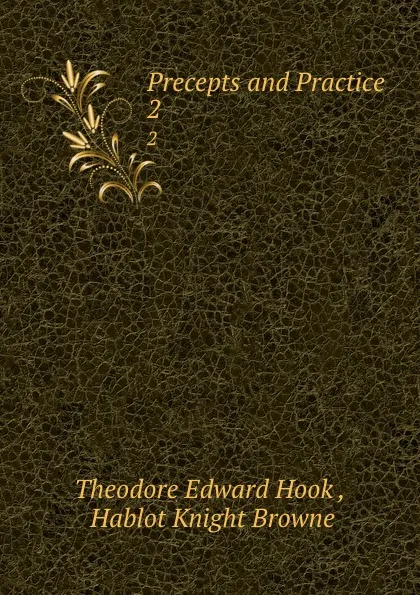 Обложка книги Precepts and Practice. 2, Theodore Edward Hook