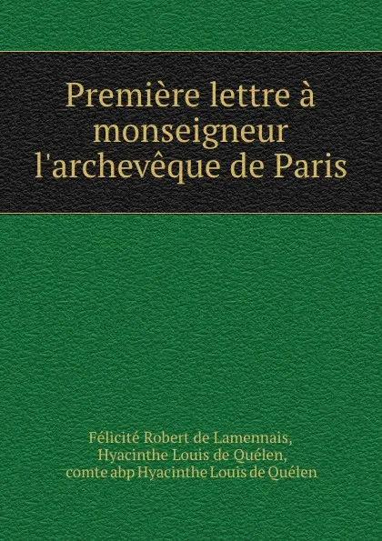 Обложка книги Premiere lettre a monseigneur l.archeveque de Paris, Félicité Robert de Lamennais