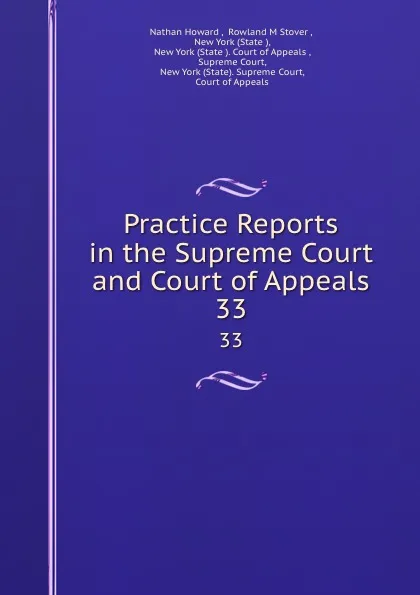 Обложка книги Practice Reports in the Supreme Court and Court of Appeals. 33, Nathan Howard