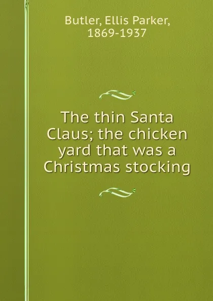 Обложка книги The thin Santa Claus; the chicken yard that was a Christmas stocking, Ellis Parker Butler