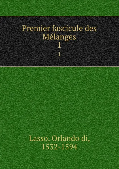 Обложка книги Premier fascicule des Melanges. 1, Orlando di Lasso