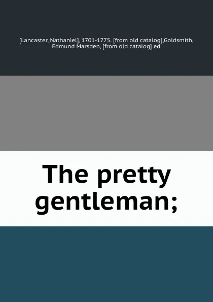 Обложка книги The pretty gentleman;, Nathaniel Lancaster