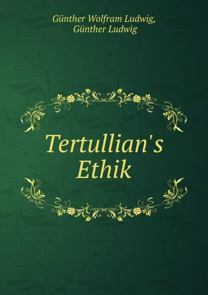 Обложка книги Tertullian.s Ethik., Günther Wolfram Ludwig