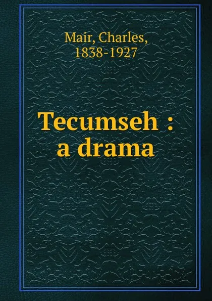 Обложка книги Tecumseh : a drama, Charles Mair