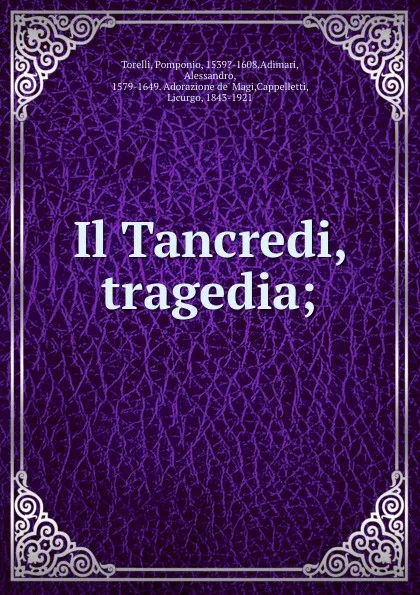 Обложка книги Il Tancredi, tragedia;, Pomponio Torelli