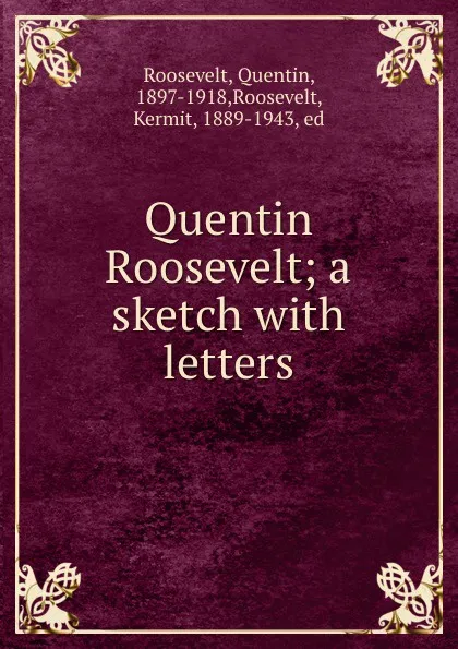 Обложка книги Quentin Roosevelt; a sketch with letters, Quentin Roosevelt