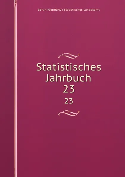 Обложка книги Statistisches Jahrbuch. 23, Berlin Germany Statistisches Landesamt