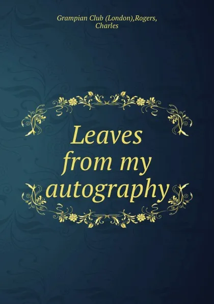 Обложка книги Leaves from my autography, London