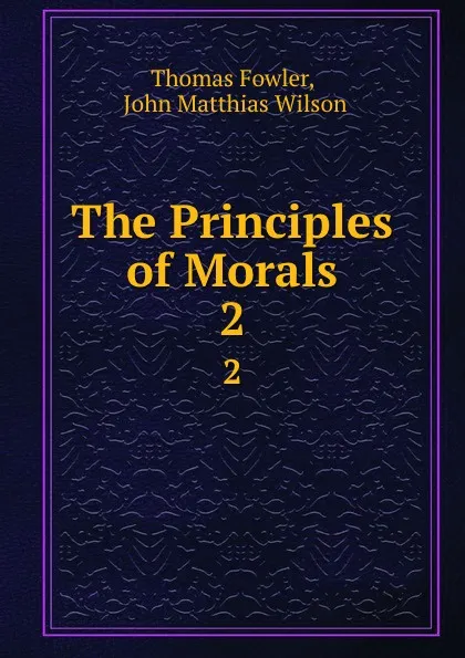 Обложка книги The Principles of Morals. 2, Thomas Fowler