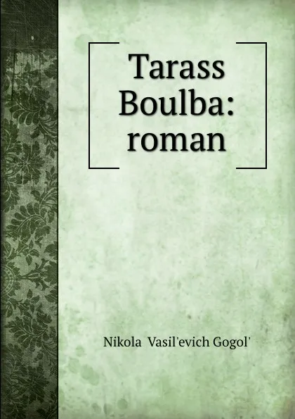 Обложка книги Tarass Boulba: roman, Nikolai Vasilʹevich Gogolʹ