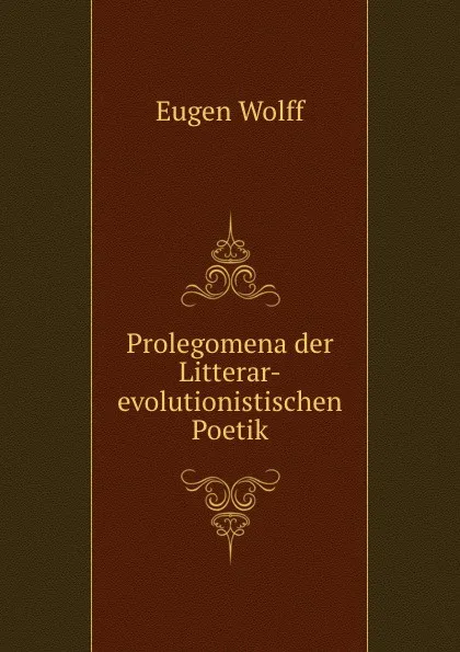 Обложка книги Prolegomena der Litterar-evolutionistischen Poetik, Eugen Wolff