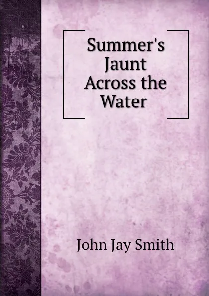 Обложка книги Summer.s Jaunt Across the Water ., John Jay Smith