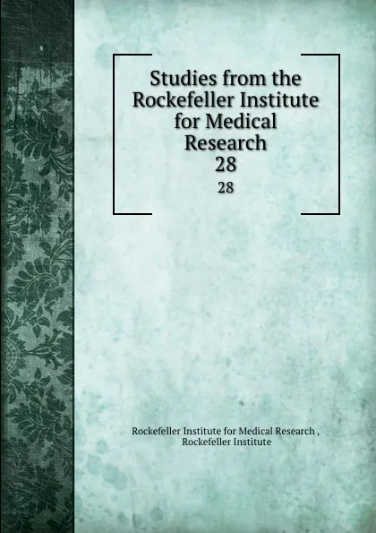 Обложка книги Studies from the Rockefeller Institute for Medical Research. 28, Rockefeller Institute for Medical Research