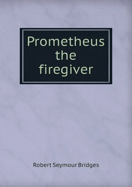 Обложка книги Prometheus the firegiver, Bridges Robert Seymour