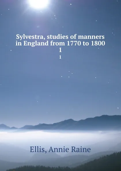 Обложка книги Sylvestra, studies of manners in England from 1770 to 1800. 1, Annie Raine Ellis