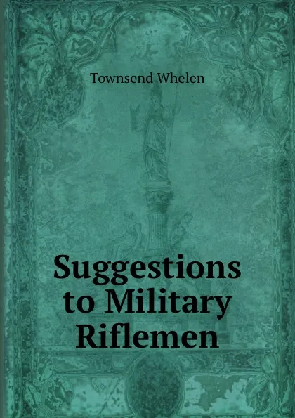 Обложка книги Suggestions to Military Riflemen, Townsend Whelen