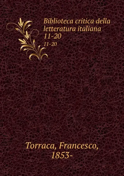 Обложка книги Biblioteca critica della letteratura italiana. 11-20, Francesco Torraca