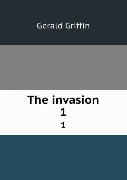 Обложка книги The invasion. 1, Griffin Gerald