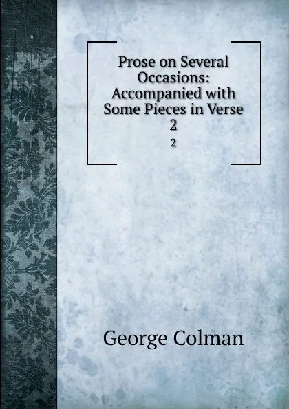 Обложка книги Prose on Several Occasions: Accompanied with Some Pieces in Verse. 2, Colman George
