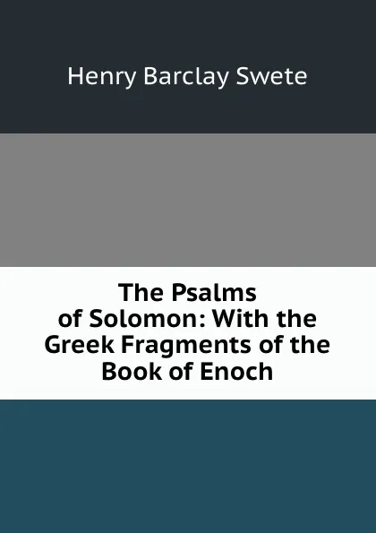 Обложка книги The Psalms of Solomon: With the Greek Fragments of the Book of Enoch, Henry Barclay Swete