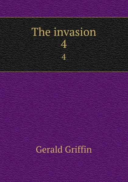 Обложка книги The invasion. 4, Griffin Gerald