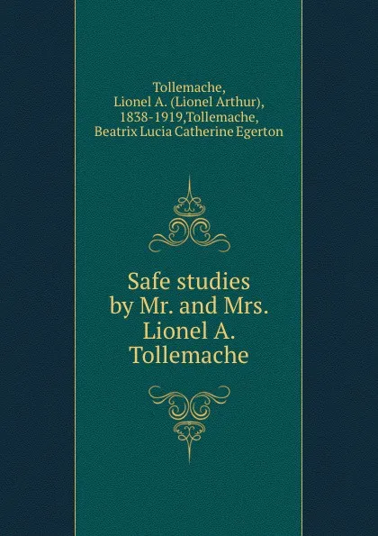 Обложка книги Safe studies by Mr. and Mrs. Lionel A. Tollemache, Lionel Arthur Tollemache