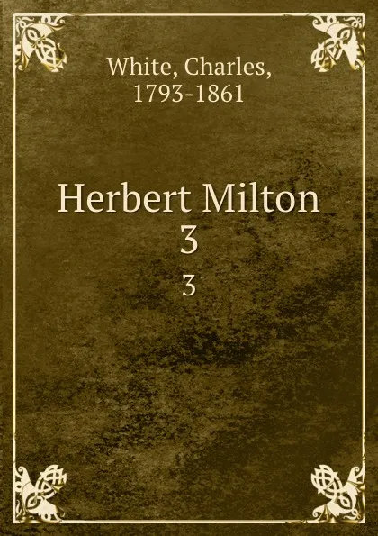 Обложка книги Herbert Milton. 3, Charles White