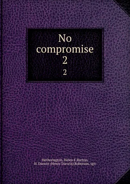 Обложка книги No compromise. 2, Helen F. Hetherington