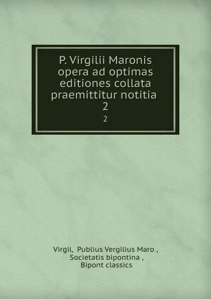 Обложка книги P. Virgilii Maronis opera ad optimas editiones collata praemittitur notitia . 2, Publius Vergilius Maro Virgil