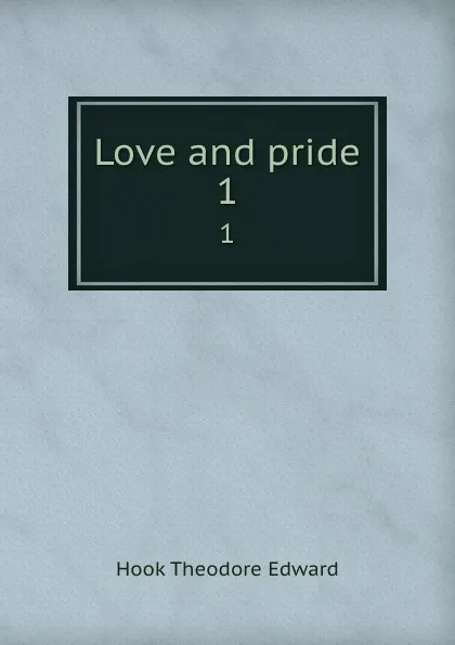 Обложка книги Love and pride. 1, Hook Theodore Edward