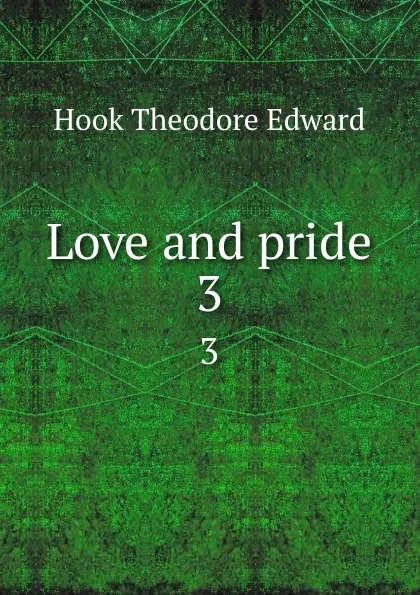 Обложка книги Love and pride. 3, Hook Theodore Edward